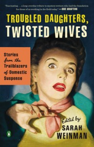 "Troubled Daughters, Twisted Wives: Stories From the Trailblazers of Romantic Suspense", edited by Sarah Weinman